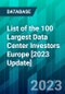 List of the 100 Largest Data Center Investors Europe [2023 Update] - Product Thumbnail Image